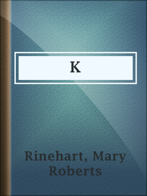 Title details for K by Mary Roberts Rinehart - Available